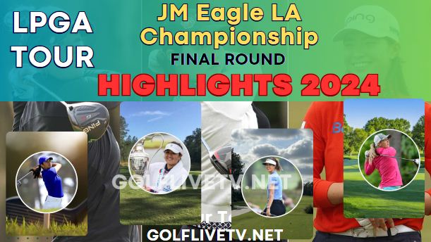 JM Eagle LA Championship Round 3 Golf Live Stream 2024: LPGA Tour